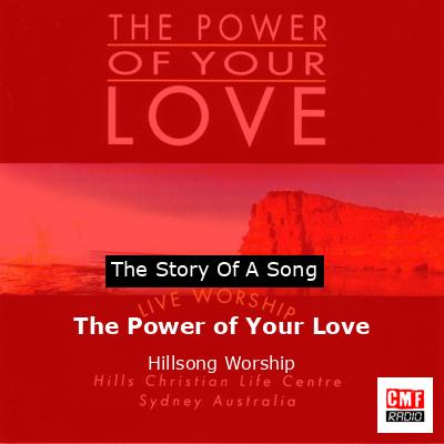 The story and meaning of the song 'The Power of Your Love - Hillsong ...