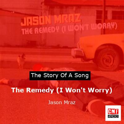 The Remedy (I Won’t Worry) – Jason Mraz