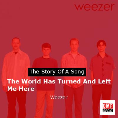 final cover The World Has Turned And Left Me Here Weezer