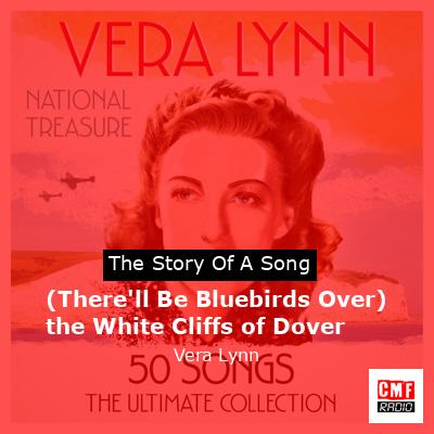(There’ll Be Bluebirds Over) the White Cliffs of Dover – Vera Lynn