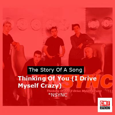 Thinking Of You (I Drive Myself Crazy) – *NSYNC