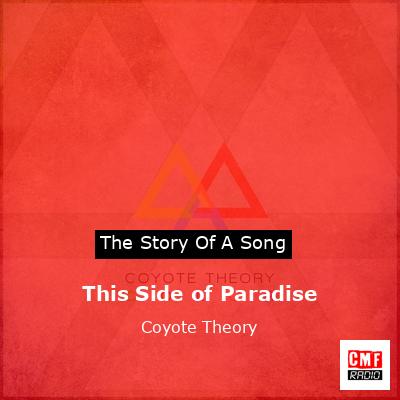 The story and meaning of the song 'This Side of Paradise - Coyote Theory 