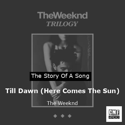 Till Dawn (Here Comes The Sun) – The Weeknd