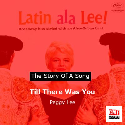 Till There Was You – Peggy Lee