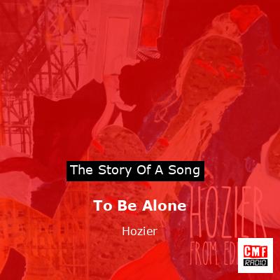 final cover To Be Alone Hozier