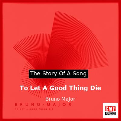 final cover To Let A Good Thing Die Bruno Major