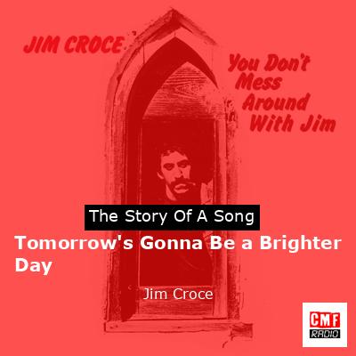 Tomorrow’s Gonna Be a Brighter Day – Jim Croce