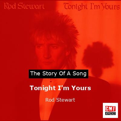 Tonight I’m Yours – Rod Stewart