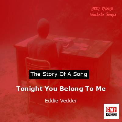 Tonight You Belong To Me – Eddie Vedder