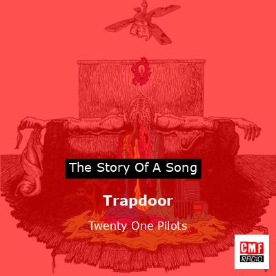 Trapdoor – Twenty One Pilots