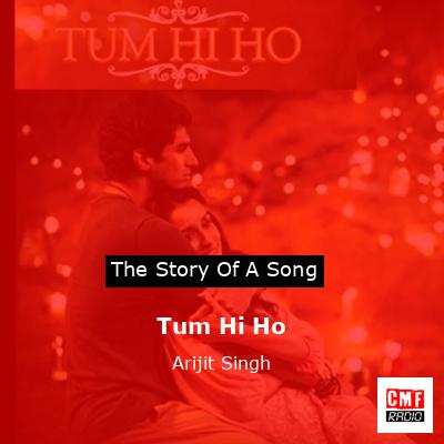 Tum Hi Ho – Arijit Singh