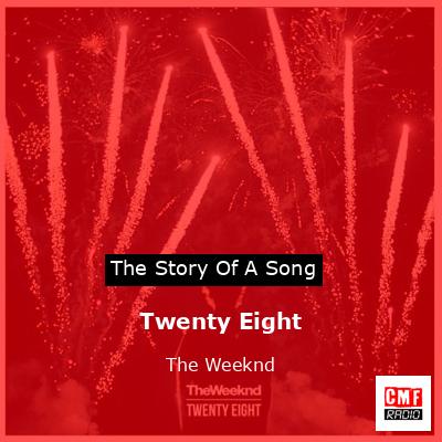 Twenty Eight – The Weeknd