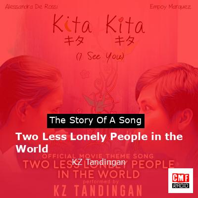 Two Less Lonely People in the World – KZ Tandingan