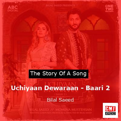 Uchiyaan Dewaraan – Baari 2 – Bilal Saeed