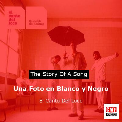 Una Foto en Blanco y Negro – El Canto Del Loco