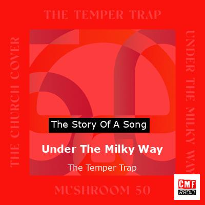 Under The Milky Way – The Temper Trap