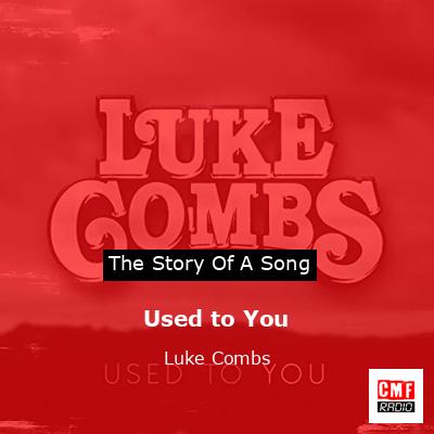 Used to You – Luke Combs