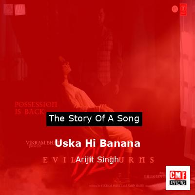 Uska Hi Banana – Arijit Singh