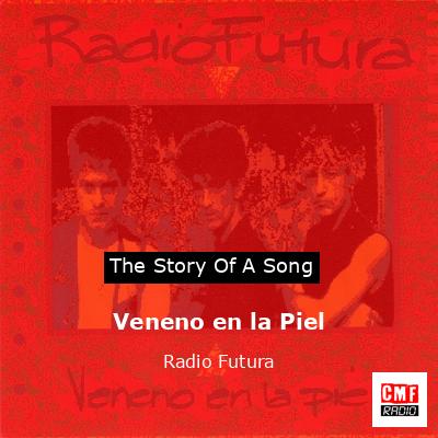 The story and meaning the song 'Veneno en Piel - Radio Futura '
