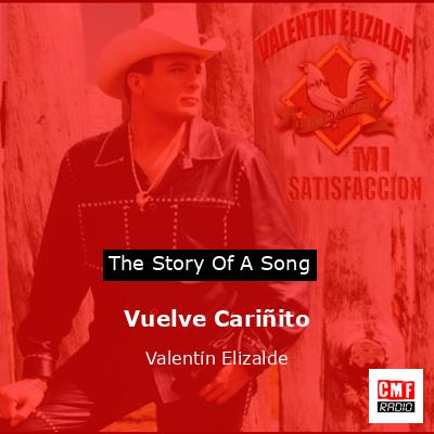 Vuelve Cariñito – Valentín Elizalde