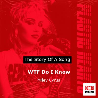 WTF Do I Know – Miley Cyrus