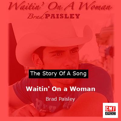 Waitin’ On a Woman – Brad Paisley