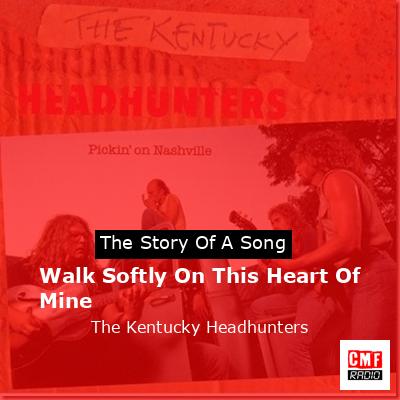 Walk Softly On This Heart Of Mine – The Kentucky Headhunters