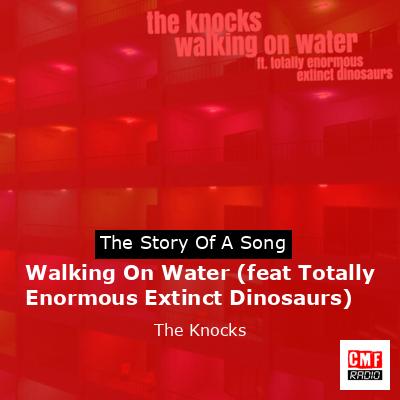 Walking On Water (feat Totally Enormous Extinct Dinosaurs) – The Knocks