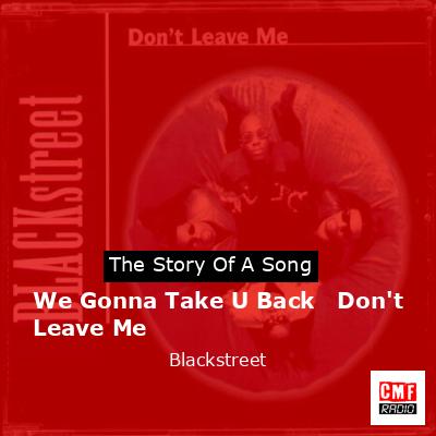 We Gonna Take U Back   Don’t Leave Me – Blackstreet