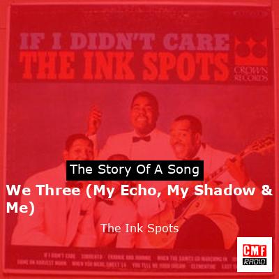 final cover We Three My Echo My Shadow Me The Ink Spots