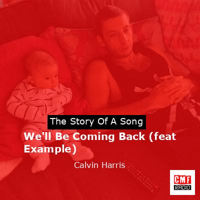 We’ll Be Coming Back (feat Example) – Calvin Harris