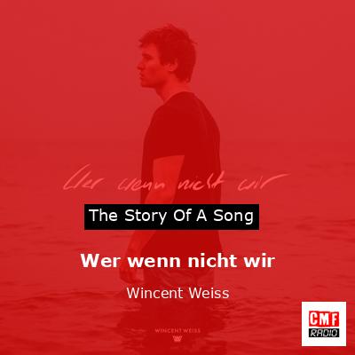 Wer wenn nicht wir – Wincent Weiss