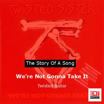We’re Not Gonna Take It – Twisted Sister
