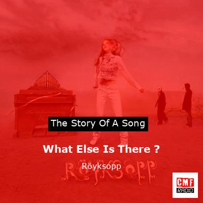 What Else Is There ? – Röyksopp