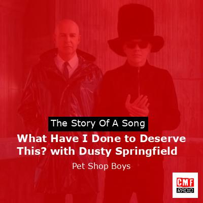 What Have I Done to Deserve This? with Dusty Springfield – Pet Shop Boys