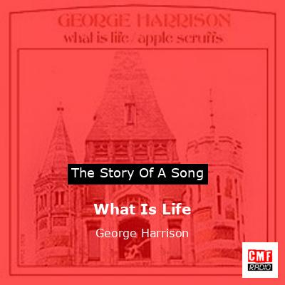 What Is Life – George Harrison