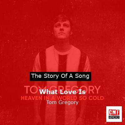 What Love Is – Tom Gregory