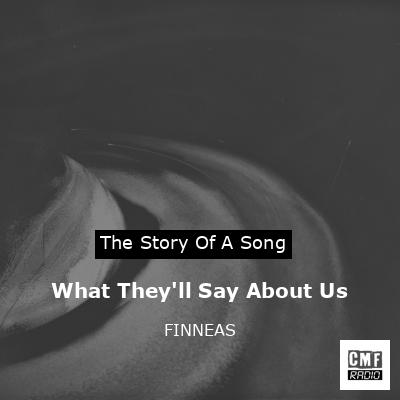 What They’ll Say About Us – FINNEAS
