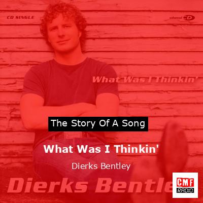 Dierks Bentley - What Was I Thinkin' 