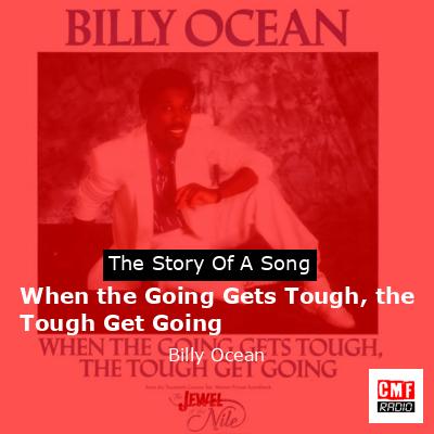 When the Going Gets Tough, the Tough Get Going – Billy Ocean