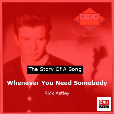 Whenever You Need Somebody – Rick Astley