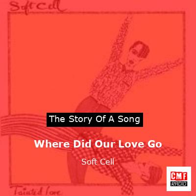Where Did Our Love Go – Soft Cell