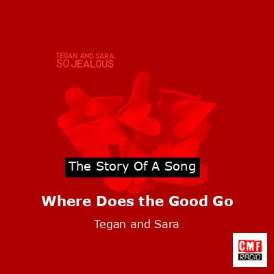 Where Does the Good Go – Tegan and Sara