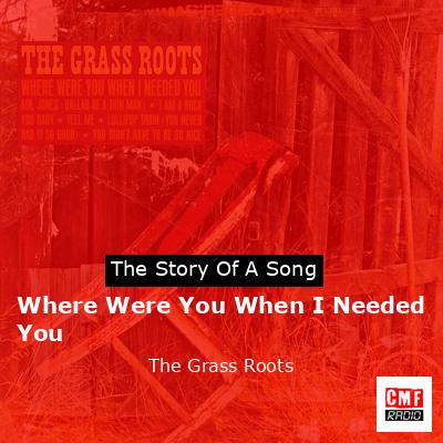 Where Were You When I Needed You – The Grass Roots