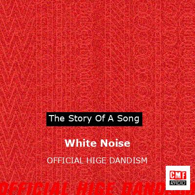 White Noise – OFFICIAL HIGE DANDISM
