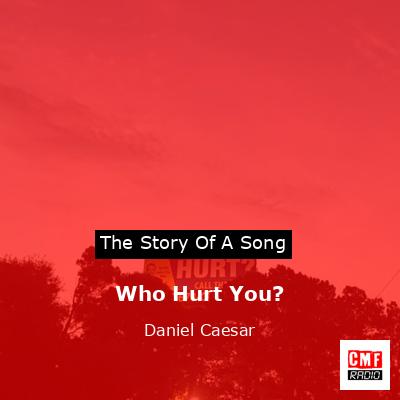 Who Hurt You? – Daniel Caesar