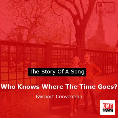 Who Knows Where The Time Goes? – Fairport Convention