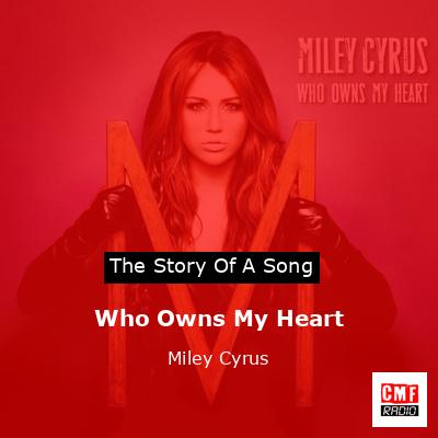 Who Owns My Heart – Miley Cyrus