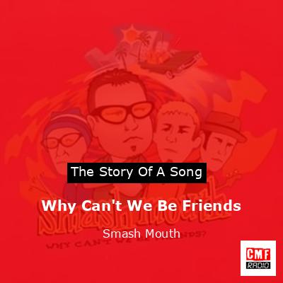 Why Can’t We Be Friends – Smash Mouth