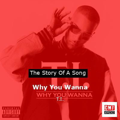 Why You Wanna – T.I.